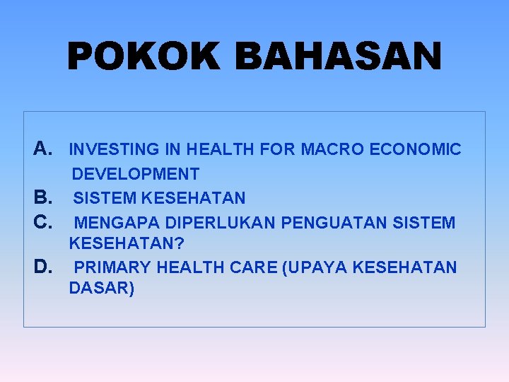 POKOK BAHASAN A. INVESTING IN HEALTH FOR MACRO ECONOMIC DEVELOPMENT B. SISTEM KESEHATAN C.
