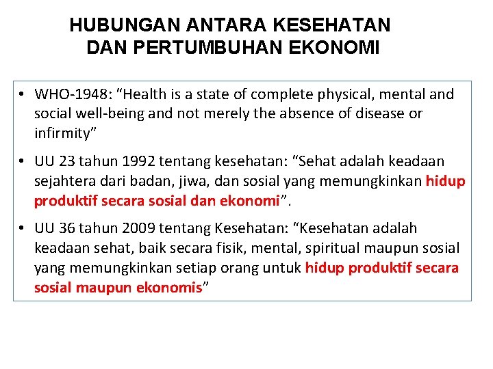 HUBUNGAN ANTARA KESEHATAN DAN PERTUMBUHAN EKONOMI • WHO-1948: “Health is a state of complete