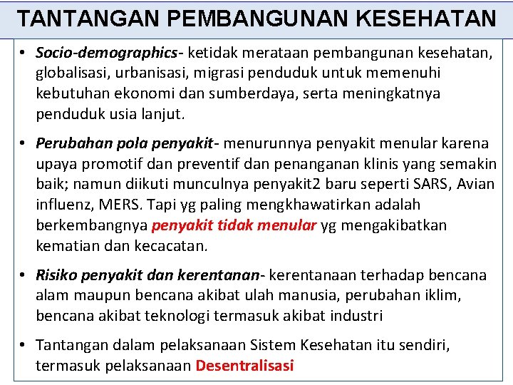 TANTANGAN PEMBANGUNAN KESEHATAN • Socio-demographics- ketidak merataan pembangunan kesehatan, globalisasi, urbanisasi, migrasi penduduk untuk