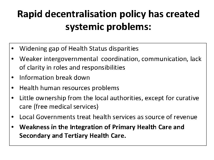 Rapid decentralisation policy has created systemic problems: • Widening gap of Health Status disparities