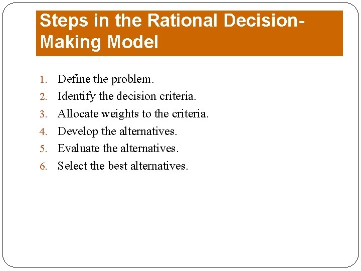 Steps in the Rational Decision. Making Model 1. Define the problem. 2. Identify the