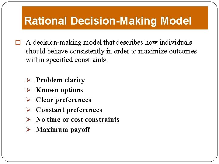 Rational Decision-Making Model � A decision-making model that describes how individuals should behave consistently