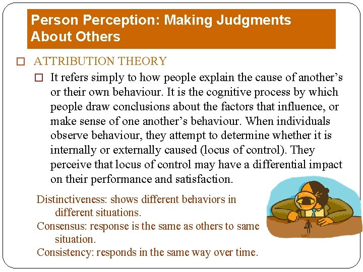 Person Perception: Making Judgments About Others � ATTRIBUTION THEORY � It refers simply to