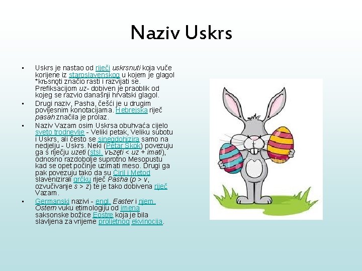 Naziv Uskrs • • Uskrs je nastao od riječi uskrsnuti koja vuče korijene iz