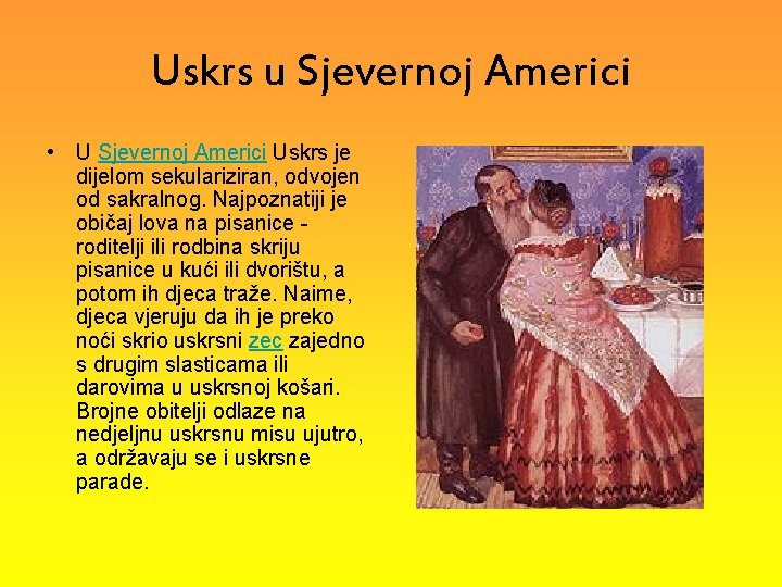 Uskrs u Sjevernoj Americi • U Sjevernoj Americi Uskrs je dijelom sekulariziran, odvojen od