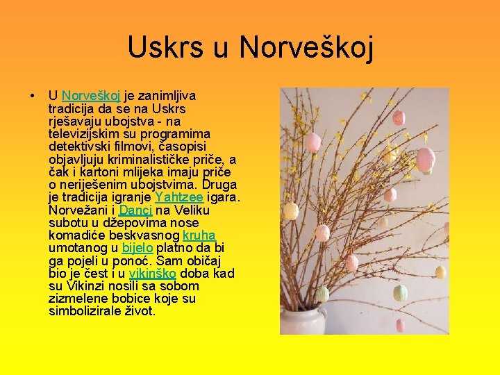 Uskrs u Norveškoj • U Norveškoj je zanimljiva tradicija da se na Uskrs rješavaju