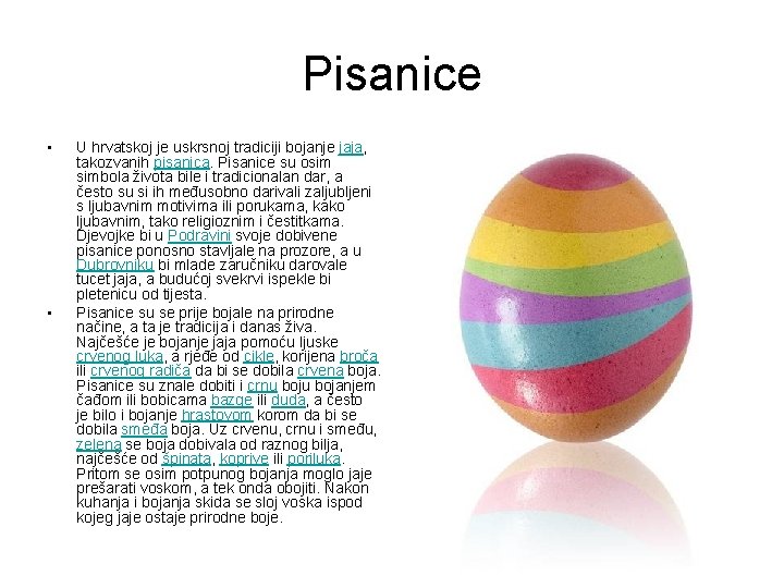 Pisanice • • U hrvatskoj je uskrsnoj tradiciji bojanje jaja, takozvanih pisanica. Pisanice su