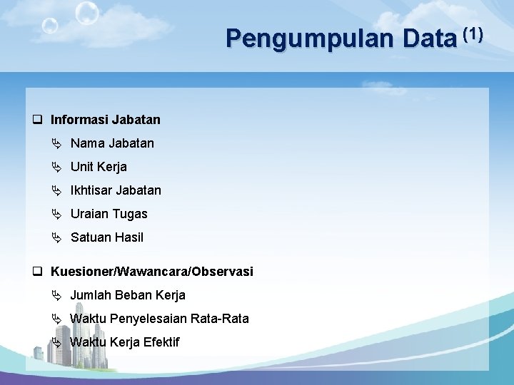 Pengumpulan Data (1) q Informasi Jabatan Ä Nama Jabatan Ä Unit Kerja Ä Ikhtisar