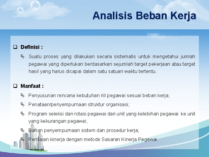 Analisis Beban Kerja q Definisi : Ä Suatu proses yang dilakukan secara sistematis untuk