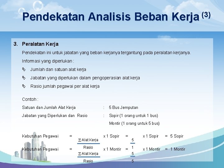 Pendekatan Analisis Beban Kerja (3) 3. Peralatan Kerja Pendekatan ini untuk jabatan yang beban