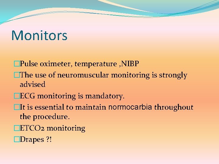 Monitors �Pulse oximeter, temperature , NIBP �The use of neuromuscular monitoring is strongly advised