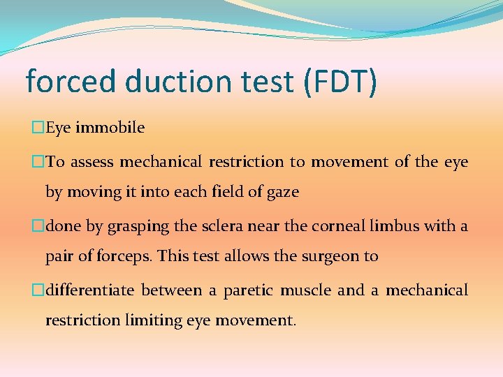 forced duction test (FDT) �Eye immobile �To assess mechanical restriction to movement of the