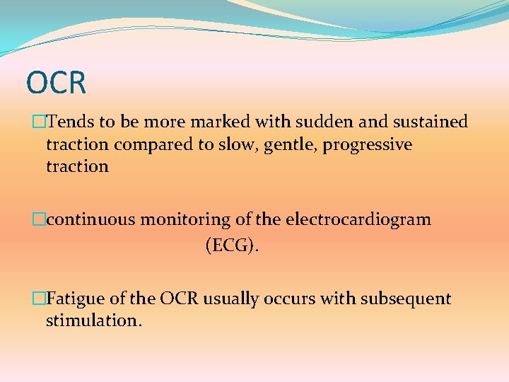 OCR �Tends to be more marked with sudden and sustained traction compared to slow,