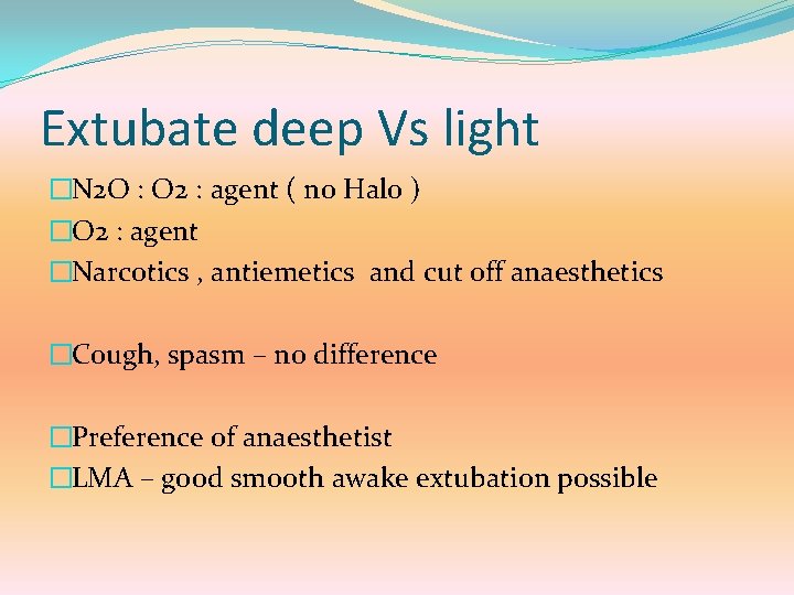 Extubate deep Vs light �N 2 O : O 2 : agent ( no