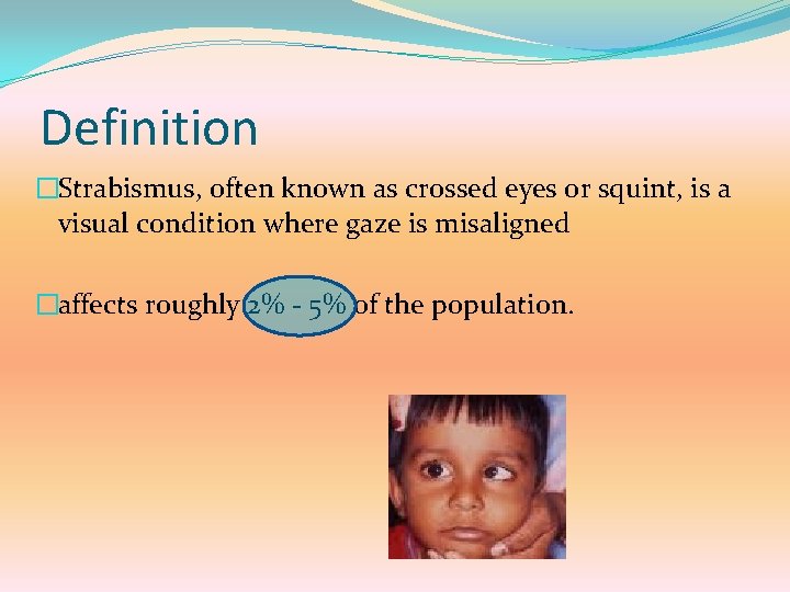 Definition �Strabismus, often known as crossed eyes or squint, is a visual condition where