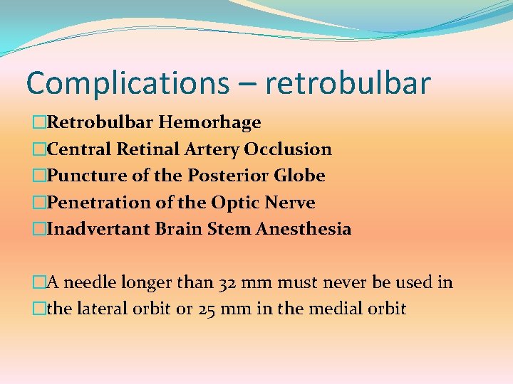 Complications – retrobulbar �Retrobulbar Hemorhage �Central Retinal Artery Occlusion �Puncture of the Posterior Globe