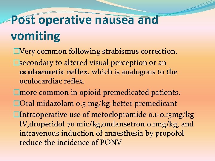 Post operative nausea and vomiting �Very common following strabismus correction. �secondary to altered visual