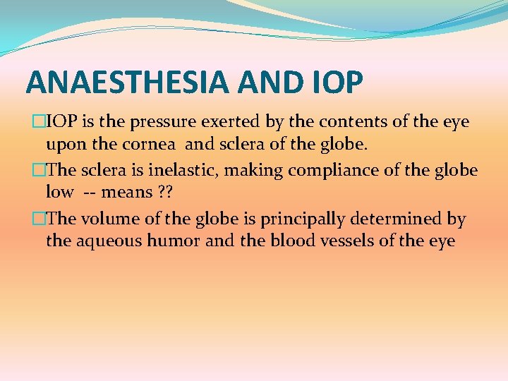 ANAESTHESIA AND IOP �IOP is the pressure exerted by the contents of the eye