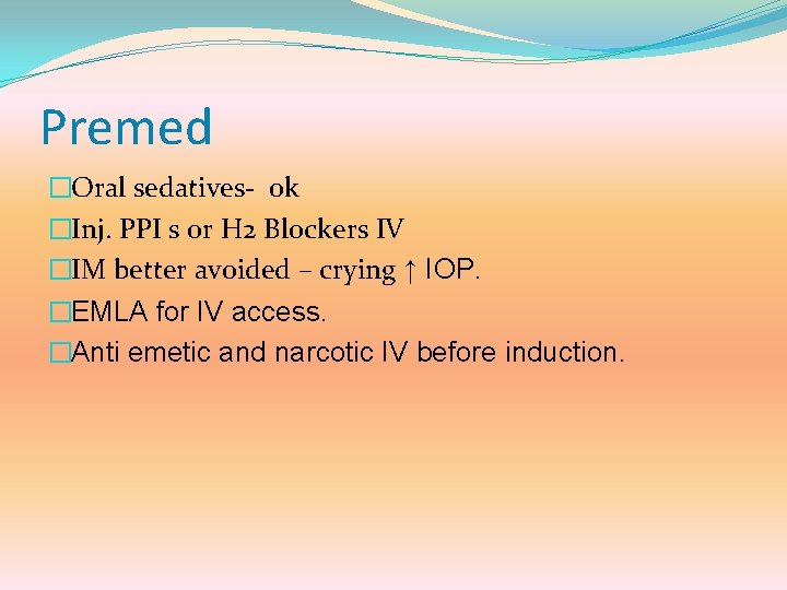 Premed �Oral sedatives- ok �Inj. PPI s or H 2 Blockers IV �IM better
