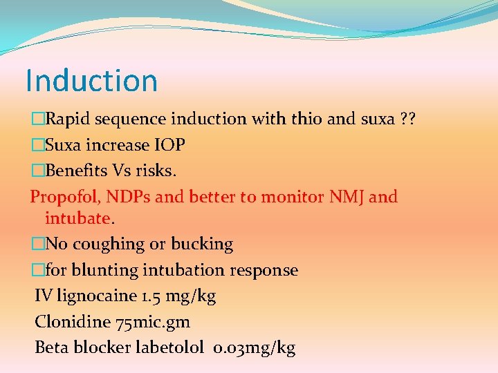 Induction �Rapid sequence induction with thio and suxa ? ? �Suxa increase IOP �Benefits