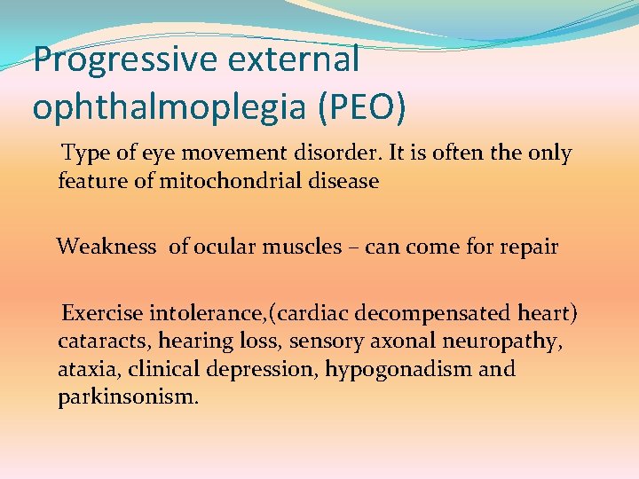 Progressive external ophthalmoplegia (PEO) Type of eye movement disorder. It is often the only