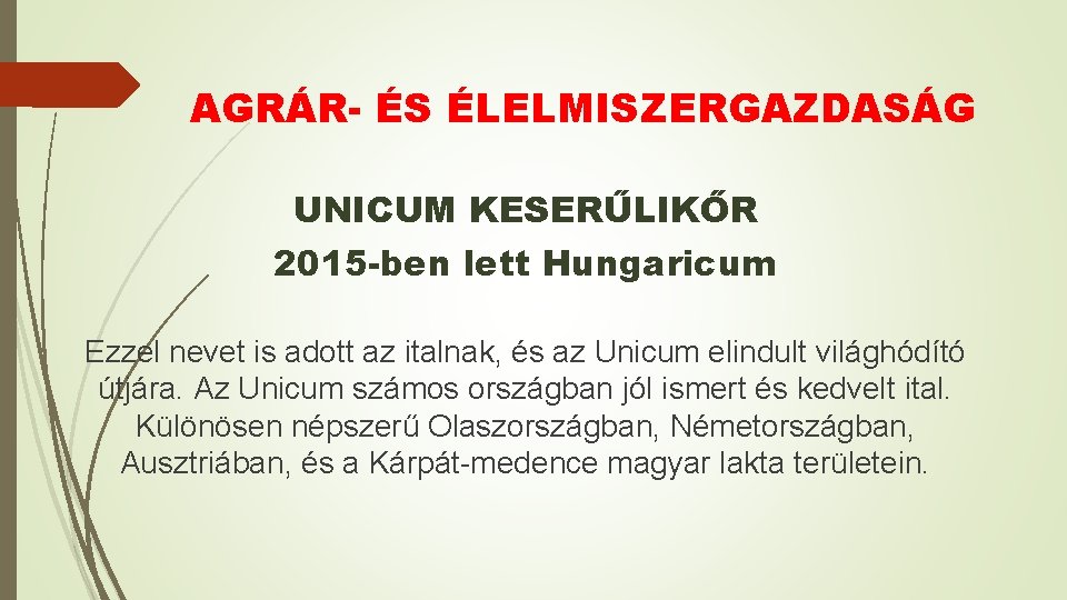 AGRÁR- ÉS ÉLELMISZERGAZDASÁG UNICUM KESERŰLIKŐR 2015 -ben lett Hungaricum Ezzel nevet is adott az