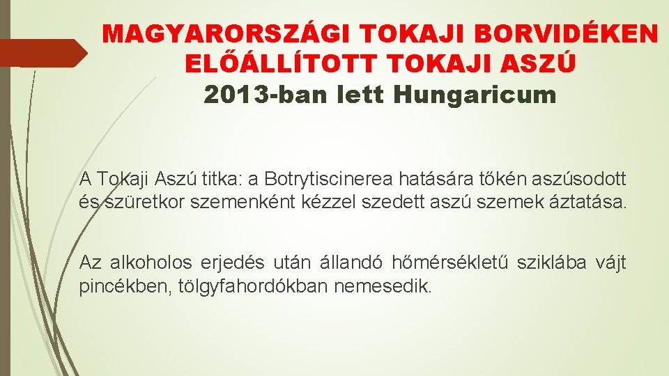 MAGYARORSZÁGI TOKAJI BORVIDÉKEN ELŐÁLLÍTOTT TOKAJI ASZÚ 2013 -ban lett Hungaricum A Tokaji Aszú titka: