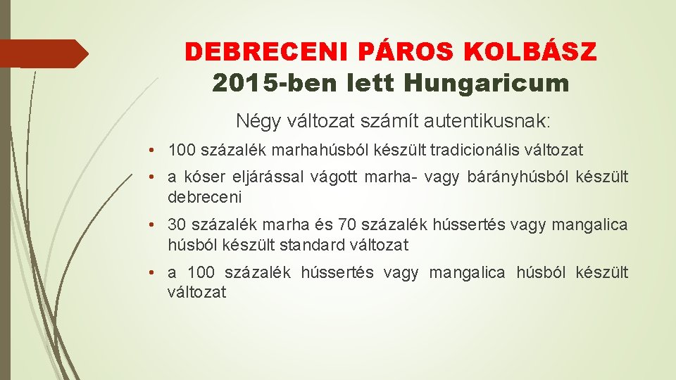 DEBRECENI PÁROS KOLBÁSZ 2015 -ben lett Hungaricum Négy változat számít autentikusnak: • 100 százalék