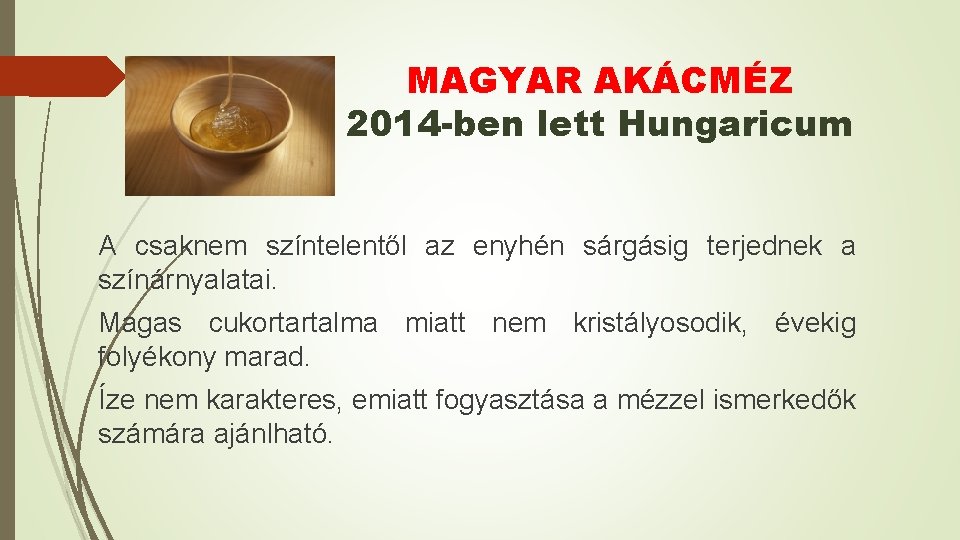 MAGYAR AKÁCMÉZ 2014 -ben lett Hungaricum A csaknem színtelentől az enyhén sárgásig terjednek a