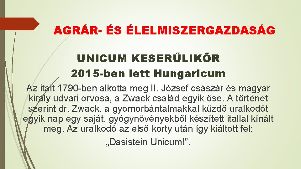 AGRÁR- ÉS ÉLELMISZERGAZDASÁG UNICUM KESERŰLIKŐR 2015 -ben lett Hungaricum Az italt 1790 -ben alkotta