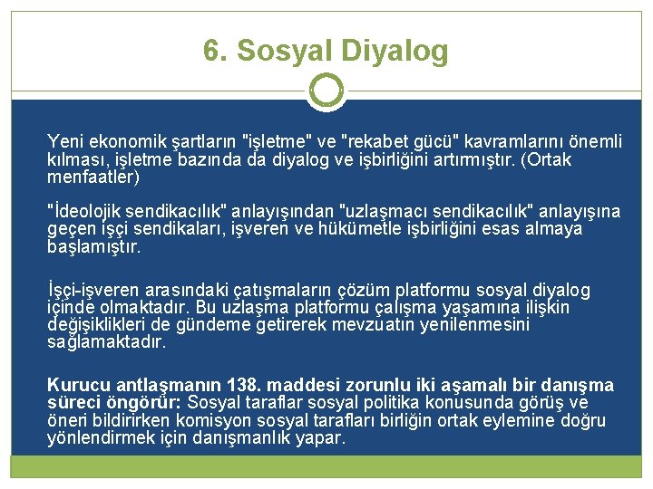 6. Sosyal Diyalog Yeni ekonomik şartların "işletme" ve "rekabet gücü" kavramlarını önemli kılması, işletme