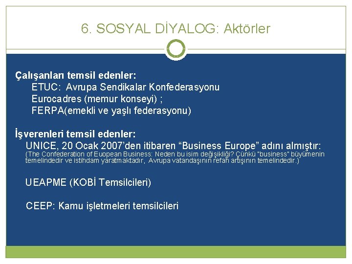 6. SOSYAL DİYALOG: Aktörler Çalışanları temsil edenler: ETUC: Avrupa Sendikalar Konfederasyonu Eurocadres (memur konseyi)
