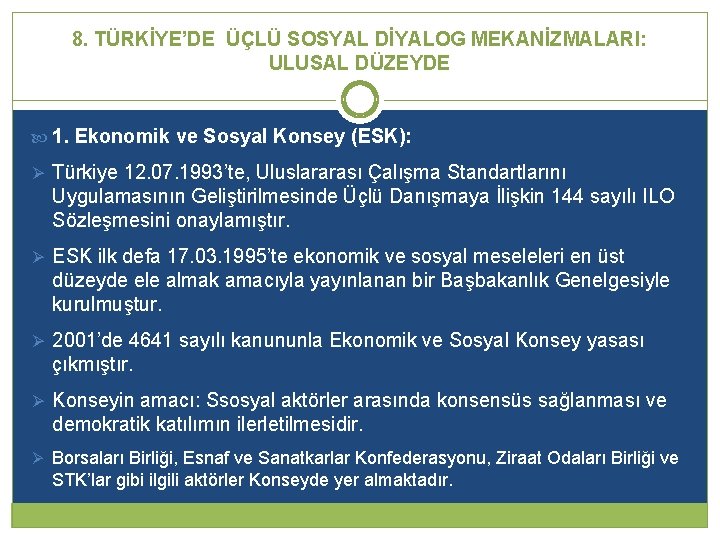 8. TÜRKİYE’DE ÜÇLÜ SOSYAL DİYALOG MEKANİZMALARI: ULUSAL DÜZEYDE 1. Ekonomik ve Sosyal Konsey (ESK):