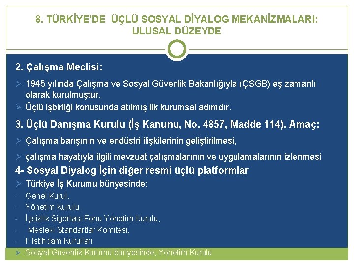 8. TÜRKİYE’DE ÜÇLÜ SOSYAL DİYALOG MEKANİZMALARI: ULUSAL DÜZEYDE 2. Çalışma Meclisi: Ø 1945 yılında