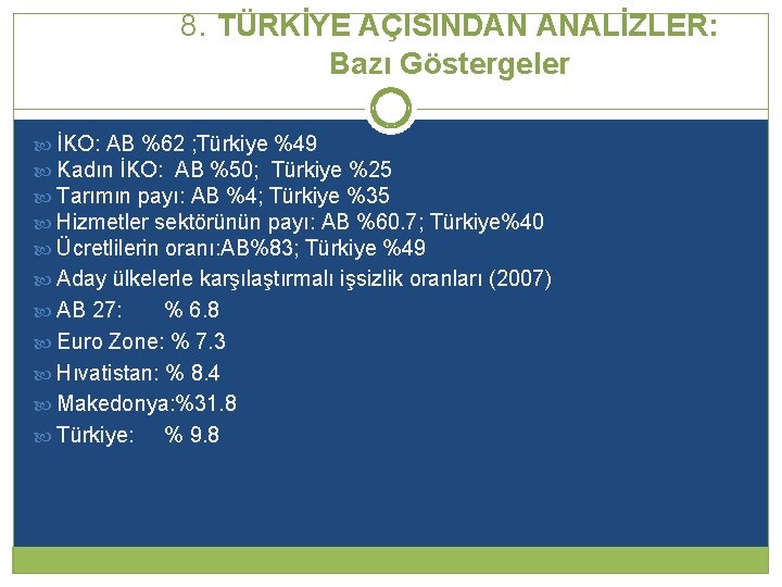 8. TÜRKİYE AÇISINDAN ANALİZLER: Bazı Göstergeler İKO: AB %62 ; Türkiye %49 Kadın İKO: