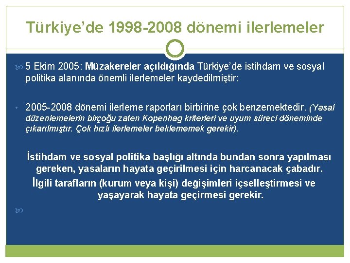 Türkiye’de 1998 -2008 dönemi ilerlemeler 5 Ekim 2005: Müzakereler açıldığında Türkiye’de istihdam ve sosyal