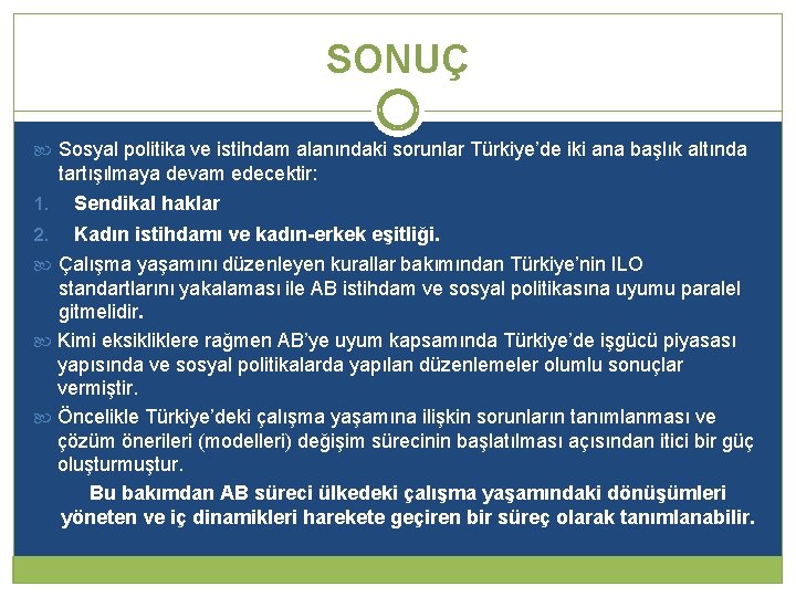 SONUÇ Sosyal politika ve istihdam alanındaki sorunlar Türkiye’de iki ana başlık altında tartışılmaya devam SONUÇ Sosyal politika ve istihdam alanındaki sorunlar Türkiye’de iki ana başlık altında tartışılmaya devam