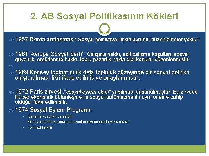 2. AB Sosyal Politikasının Kökleri 1957 Roma antlaşması: Sosyal politikaya ilişkin ayrıntılı düzenlemeler yoktur.