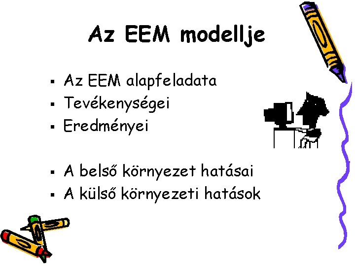 Az EEM modellje § § § Az EEM alapfeladata Tevékenységei Eredményei A belső környezet