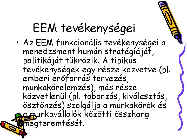 EEM tevékenységei • Az EEM funkcionális tevékenységei a menedzsment humán stratégiáját, politikáját tükrözik. A
