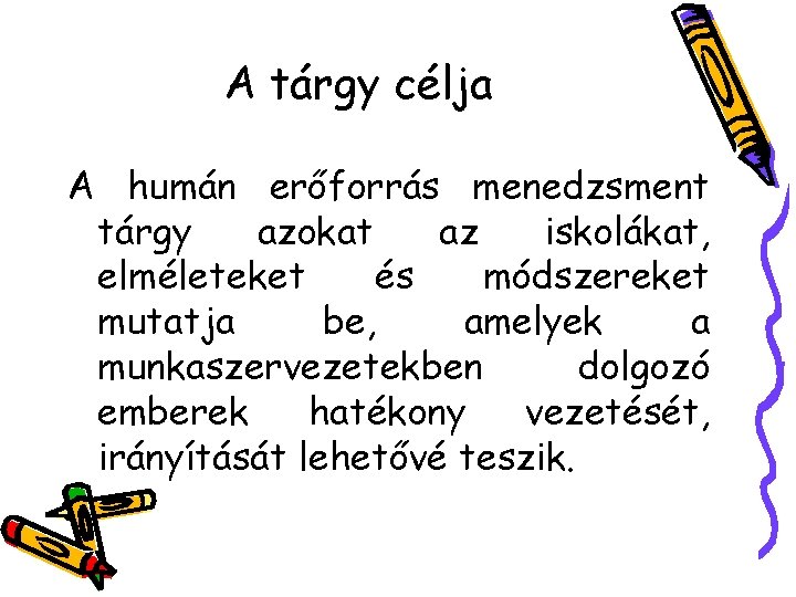 A tárgy célja A humán erőforrás menedzsment tárgy azokat az iskolákat, elméleteket és módszereket