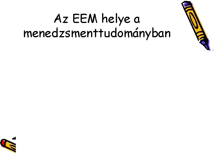 Az EEM helye a menedzsmenttudományban 