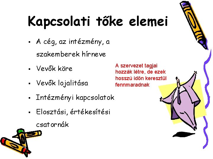 Kapcsolati tőke elemei § A cég, az intézmény, a szakemberek hírneve § Vevők köre