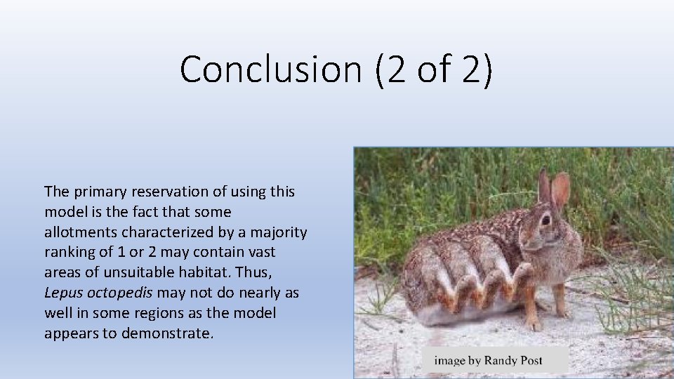 Conclusion (2 of 2) The primary reservation of using this model is the fact