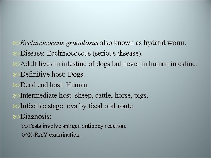  Ecchinococcus granulosus also known as hydatid worm. Disease: Ecchinococcus (serious disease). Adult lives