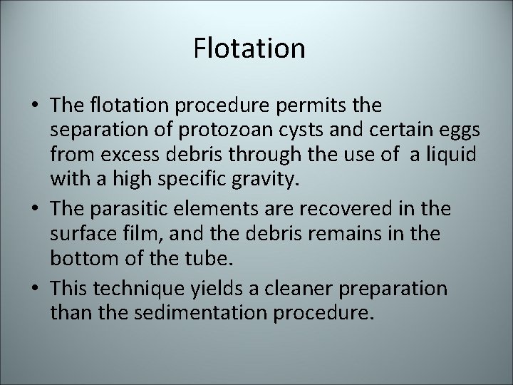 Flotation • The flotation procedure permits the separation of protozoan cysts and certain eggs