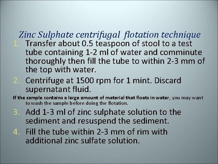 Zinc Sulphate centrifugal flotation technique 1. Transfer about 0. 5 teaspoon of stool to