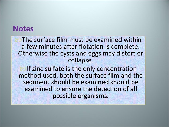 Notes The surface film must be examined within a few minutes after flotation is
