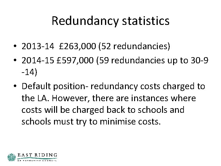Redundancy statistics • 2013 -14 £ 263, 000 (52 redundancies) • 2014 -15 £ Redundancy statistics • 2013 -14 £ 263, 000 (52 redundancies) • 2014 -15 £