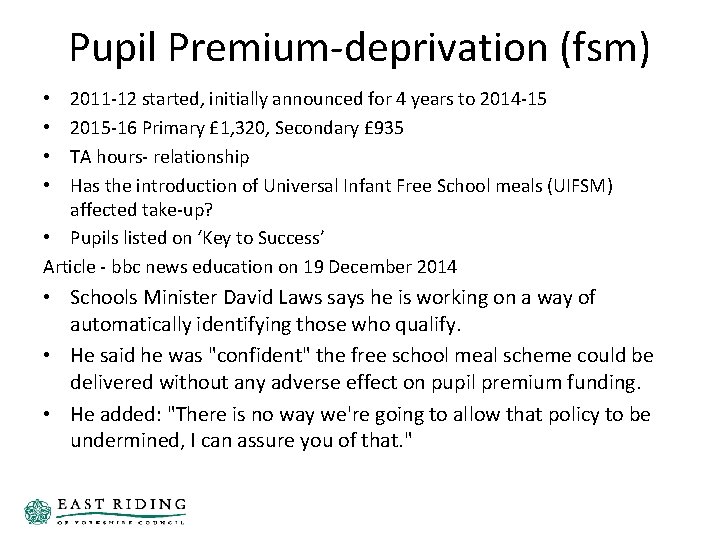 Pupil Premium-deprivation (fsm) 2011 -12 started, initially announced for 4 years to 2014 -15 Pupil Premium-deprivation (fsm) 2011 -12 started, initially announced for 4 years to 2014 -15